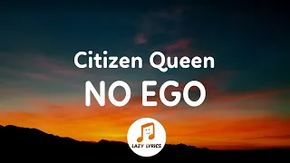 Citizen Queen - No Ego (Lyrics)