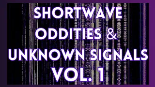 Shortwave Oddities and Unknown Signals, VOL. 1 (link for 2023 Collection in description)