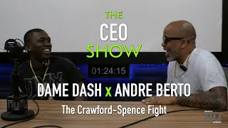 The CEO Show with Dame Dash & Andre Berto: Spence vs. Crawford