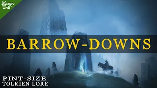 What Are the Barrow-downs? - Middle-earth Explained | Pint-size Tolkien Lore