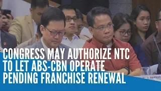 Congress may authorize NTC to let ABS-CBN operate pending franchise renewal