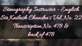 No. 478 & back of 478 // Volume 22 // 120 w.p.m. // Sir Kailash Chandra's Transcription // 840 words