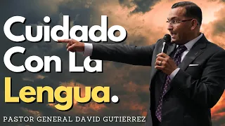 Cuidado Con La Lengua - Pastor General David Gutierrez