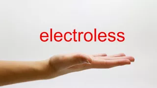 How to Pronounce electroless - American English