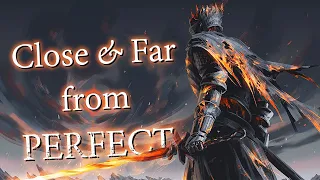 Close & Far From Perfection - Dark Souls 3 Critique