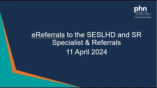 eReferrals to the SESLHD and SR Specialist & Referrals - 11 April 2024