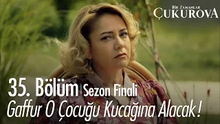 Gaffur o çocuğu kucağına alacak! - Bir Zamanlar Çukurova 35. Bölüm | Sezon Finali