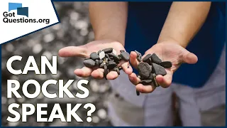 What does it mean that “the rocks will cry out” in Luke 19:40?  |  GotQuestions.org