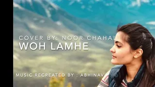 Woh Lamhe- Atif Aslam- Cover By Noor Chahal - Music Recreated By Abhinav