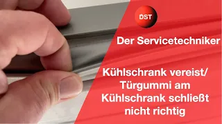 Kühlschrank vereist/Türgummi am Kühlschrank schließt nicht richtig Der Servicetechniker