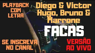 Diego & Victor Hugo, Bruno & Marrone - Facas - playback/karaokê com letra (versão ao vivo original)