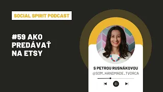 #59 Social Spirit Podcast: Ako predávať na Etsy s Petrou Rusnákovou (@somhandmadetvorca )