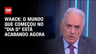 Waack: O mundo que começou no "Dia D" está acabando agora | WW