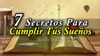 7 Secretos para Cumplir tus Sueños - Cómo Lograr tus Metas