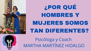 ¿POR QUÉ HOMBRES Y MUJERES SOMOS TAN DIFERENTES? Psicologa y Coaching Maritza H . Martinez Hidalgo