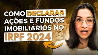 Como declarar ações e fundos imobiliários no IRPF 2024 (PASSO A PASSO)