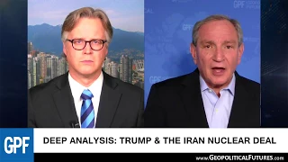 Deep Analysis: Trump & the Iran Nuclear Deal | George Friedman Interview