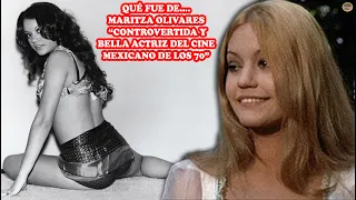 QUÉ FUE DE… MARITZA OLIVARES “CONTROVERTIDA Y BELLA ACTRIZ DEL CINE MEXICANO DE LOS 70”