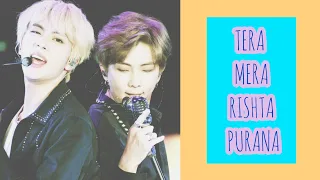 TERA MERA RISHTA PURANA||BTS NAMJIN(SAD FMV)BOLLYWOOD/HINDI EDITS