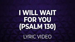 I Will Wait For You (Psalm 130 - Getty Music) Lyric Video