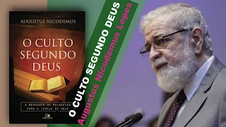 O CULTO SEGUNDO DEUS | Augustus Nicodemus Lopes