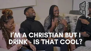 I'M A CHRISTIAN BUT I DRINK - IS THAT COOL?│EARS THAT HEAR PODCAST - EPISODE 4