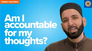 Am I Accountable for My Thoughts? | Khutbah by Dr. Omar Suleiman