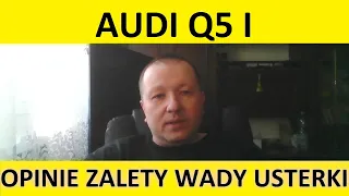 Audi Q5 I 8R opinie, recenzja, zalety, wady, awarie, usterki, jaki silnik, spalanie, ceny, używane?