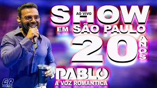 PABLO A VOZ ROMANTICA - AO VIVO EM SÃO PAULO  NO SHOW 20 ANOS DE CARREIRA