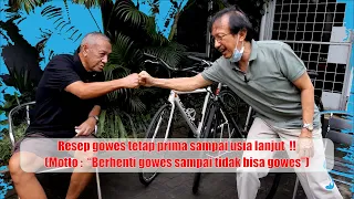 Resep gowes tetap prima sampai usia lanjut !! (Motto :  “Berhenti gowes sampai tidak bisa gowes”)