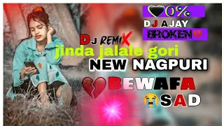 ZINDA JALALE GORI।।    new Nagpuri sad bewafa dard song dj remix non-stop  ।।।।। singer ss sharwan ।