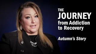 THE JOURNEY From Addiction to Recovery - Autumn's Story