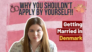 Why you shouldn't apply by yourself while getting MARRIED in Denmark?