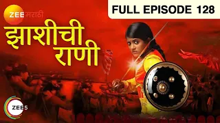 Jhansi Chi Rani | Indian Historical Marathi TV Serial | Full Ep 128 | Rani Laxmi Bai |Zee Marathi