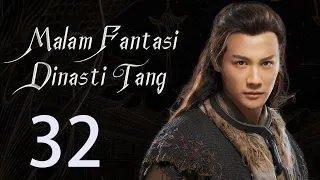 【INDO】 Malam Fantasi Dinasti Tang 32丨Drama Sihir Detektif Zaman Dulu