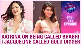 Katrina's reaction to being called 'Bhabhi' | KRK calls Jacqueline a 'gold digger' | E-Town News