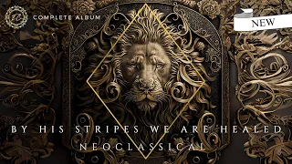 「1 HOUR OF NEOCLASSICAL MUSIC」 — "BY HIS STRIPES WE ARE HEALED" | COMPLETE ALBUM - @EfisioCross 💽