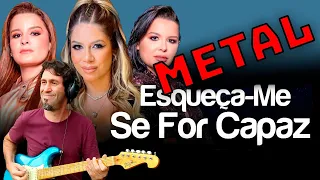 ESQUEÇA-ME SE FOR CAPAZ - VERSÃO METAL