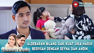 ALDEBARAN BILANG GAK KUAT JIKA HARUS BERPISAH DENGAN REYNA DAN ANDIN - IKATAN CINTA 122