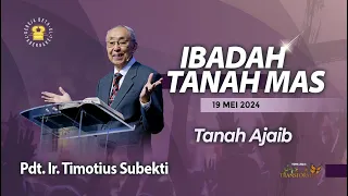 Pdt. Ir. Timotius Subekti - TANAH AJAIB - 19.05.2024 - IBADAH TANAH MAS