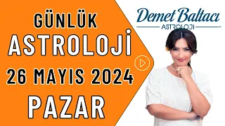 Bugün 26 Mayıs 2024, Pazar, günlük burç yorumu, Astrolog Demet Baltacı astroloji burçlar haberler