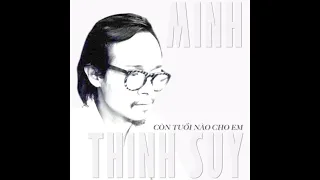 MINH x THỊNH SUY - “Còn Tuổi Nào Cho Em”