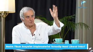 Besim Tibuk Sosyalist Düşüncelerini Terk Edip Nasıl Liberal Oldu?