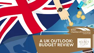 A UK Outlook - UK Budget Review | BritCham Singapore