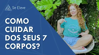 Você tem 7 CORPOS SUTIS! Aprenda a CUIDAR deles como a FERNANDA SOUZA! | Se Eleve 🌀✨