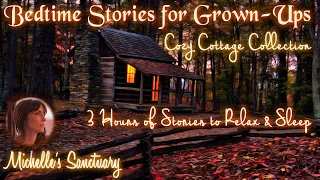 3 HRS Relaxing Stories for Sleep | COZY COTTAGE COLLECTION |Bedtime Stories for Grown Ups (asmr)