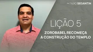 Fabio Segantin - Zorobabel Recomeça a Construção do Templo | Lição 5 | EBD