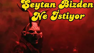 Şeytan Bizden Ne İstiyor. Şeytanla İnsanın İmtahanı. İblis ve İnsan