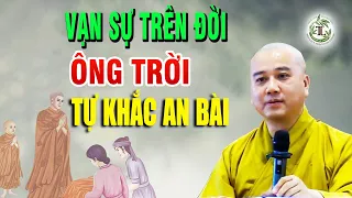 Cứ Sống Tốt Mọi việc Trên Đời Cứ BÌNH THẢN Mà Đón Nhận, vạn sự Đã Có ông Trời an bài