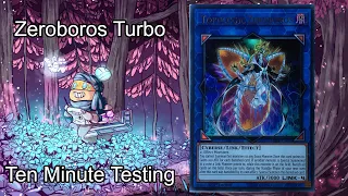 ZEROBOROS TURBO - Ten Minute Testing 2/5/20